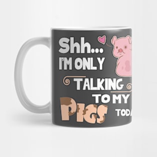 I'm only talking to my pig today. Mug